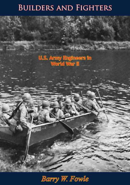 Book cover of Builders and Fighters: U.S. Army Engineers in World War II
