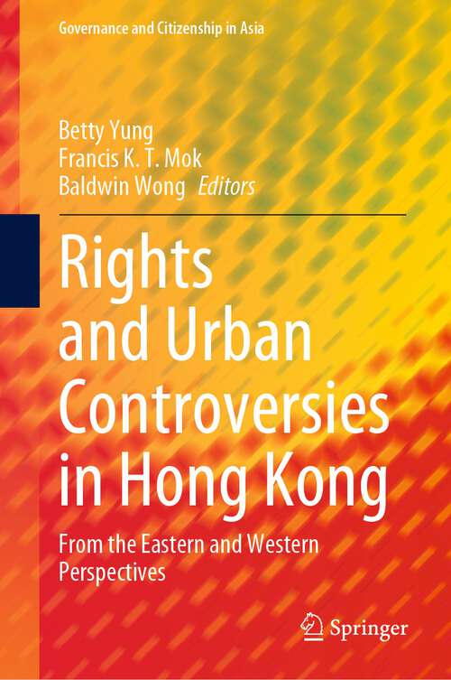 Book cover of Rights and Urban Controversies in Hong Kong: From the Eastern and Western Perspectives (1st ed. 2023) (Governance and Citizenship in Asia)