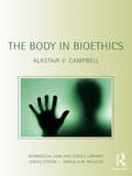 The Body in Bioethics (Biomedical Law and Ethics Library)