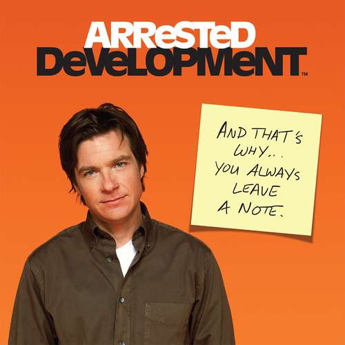 Arrested Development: And That's Why . . . You Always Leave a Note.