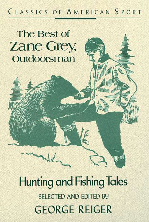 Book cover of Best of Zane Grey, Outdoorsman (Classics of American Sport)