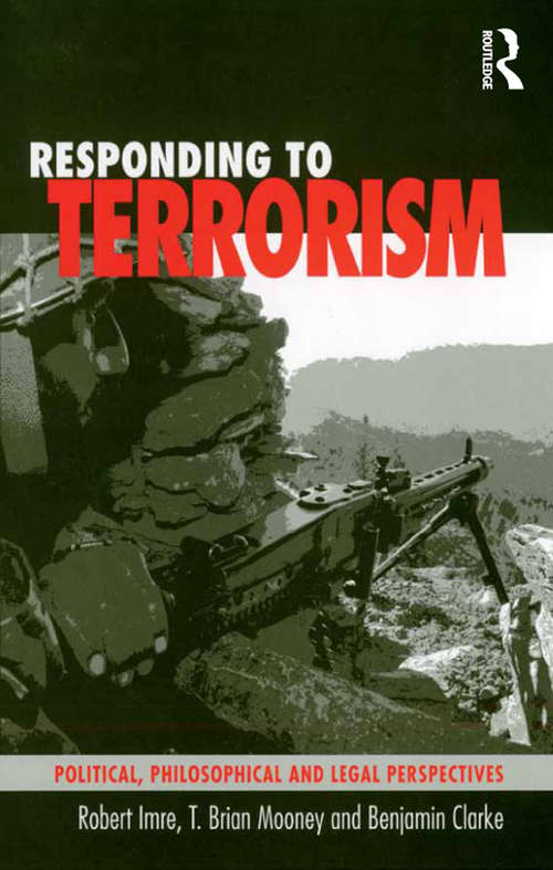 Responding to Terrorism: Political, Philosophical and Legal Perspectives