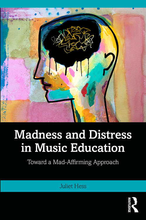 Book cover of Madness and Distress in Music Education: Toward a Mad-Affirming Approach