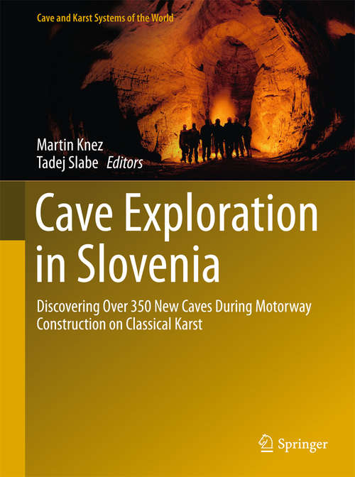 Cave Exploration in Slovenia: Discovering Over 350 New Caves During Motorway Construction on Classical Karst (Cave and Karst Systems of the World)