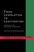 From Legislation to Legitimation: The Role of the Portuguese Parliament (Library of Legislative Studies)