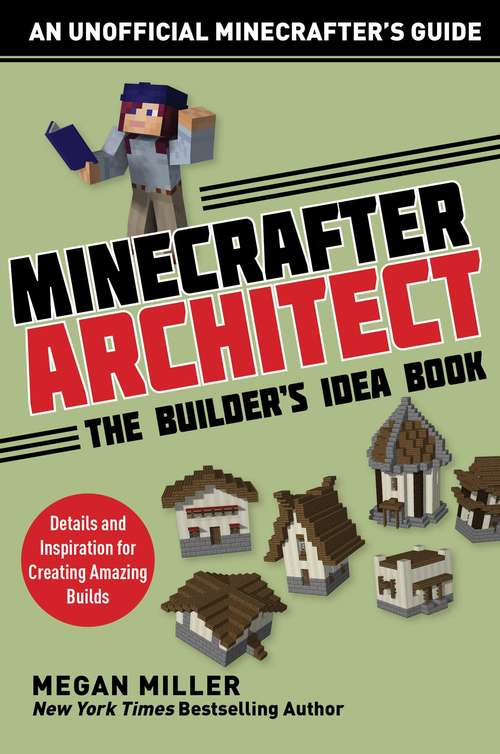 Book cover of Minecrafter Architect: Details and Inspiration for Creating Amazing Builds (Architecture for Minecrafters)