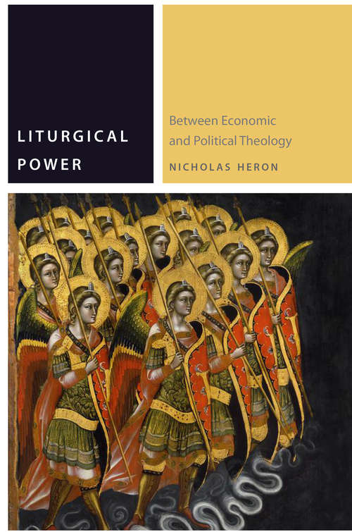 Book cover of Liturgical Power: Between Economic and Political Theology