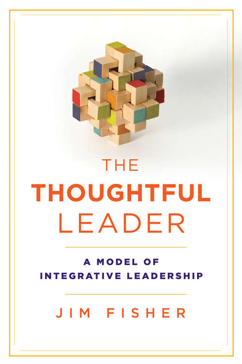 Book cover of The Thoughtful Leader: A Model of Integrative Leadership