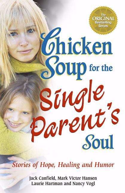 Book cover of Chicken Soup for the Single Parent's Soul: Stories of Hope, Healing and Humor
