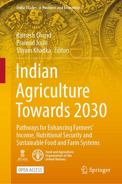 Indian Agriculture Towards 2030: Pathways for Enhancing Farmers’ Income, Nutritional Security and Sustainable Food and Farm Systems
