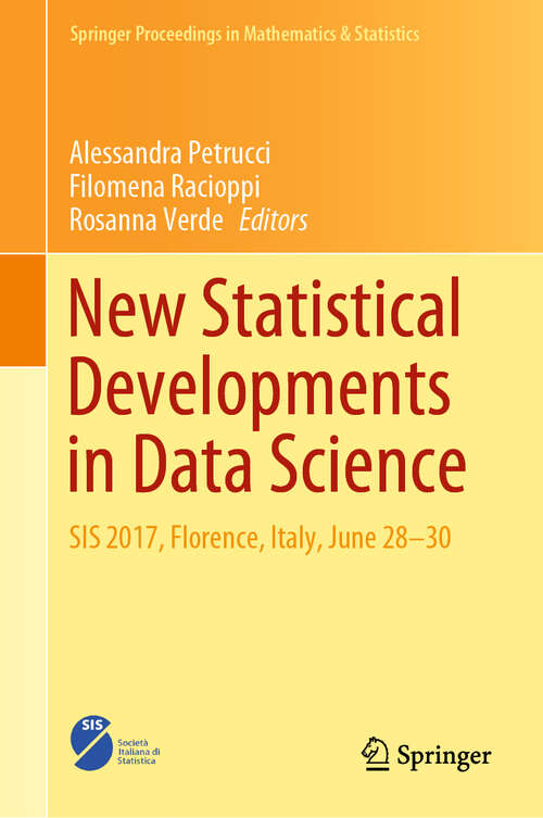 Book cover of New Statistical Developments in Data Science: SIS 2017, Florence, Italy, June 28-30 (1st ed. 2019) (Springer Proceedings in Mathematics & Statistics #288)