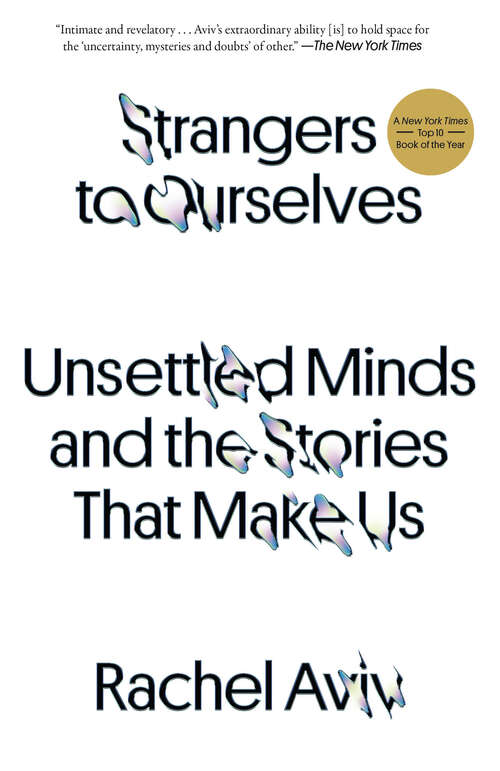 Book cover of Strangers to Ourselves: Unsettled Minds and the Stories That Make Us