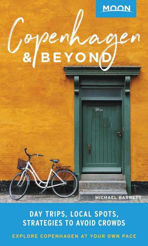 Moon Copenhagen & Beyond: Day Trips, Local Spots, Strategies to Avoid Crowds (Travel Guide)