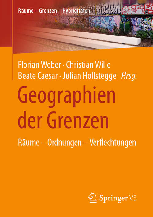 Geographien der Grenzen: Räume – Ordnungen – Verflechtungen (Räume – Grenzen – Hybriditäten)