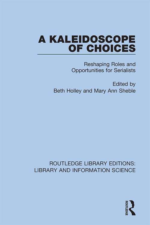 A Kaleidoscope of Choices: Reshaping Roles and Opportunities for Serialists (Routledge Library Editions: Library and Information Science #2)