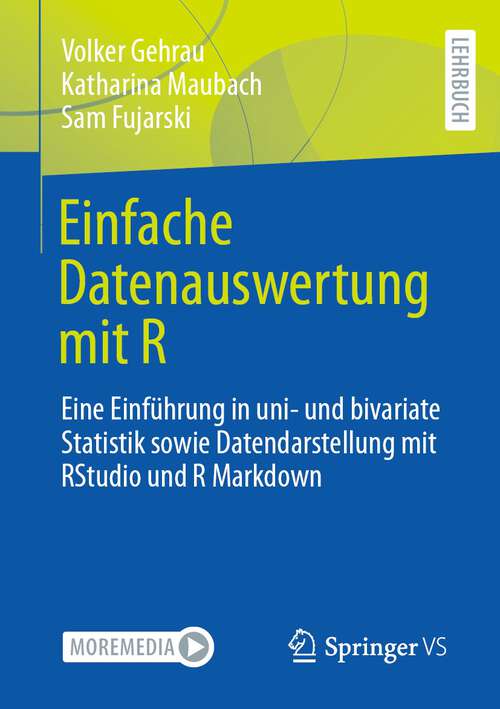 Einfache Datenauswertung mit R: Eine Einführung in uni- und bivariate Statistik sowie Datendarstellung mit RStudio und R Markdown
