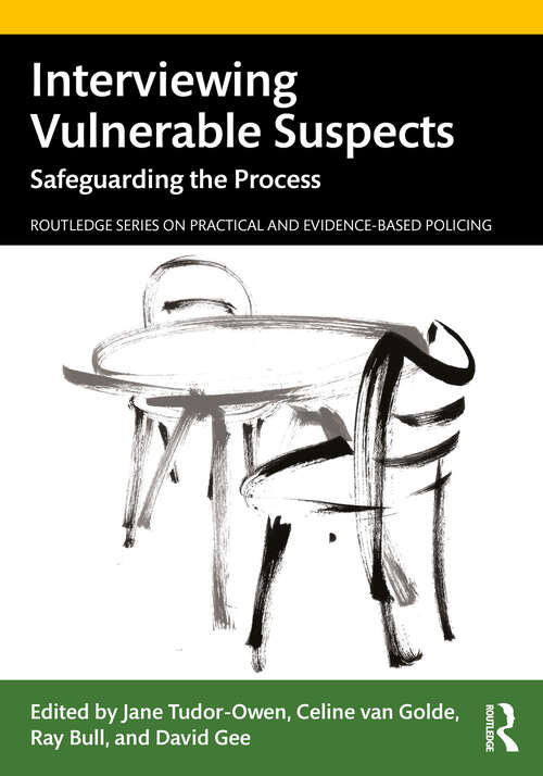 Interviewing Vulnerable Suspects: Safeguarding the Process (Routledge Series on Practical and Evidence-Based Policing)