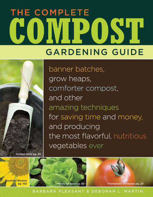 Book cover of The Complete Compost Gardening Guide: Banner batches, grow heaps, comforter compost, and other amazing techniques for saving time and money, and producing the most flavorful, nutritous vegetables ever.