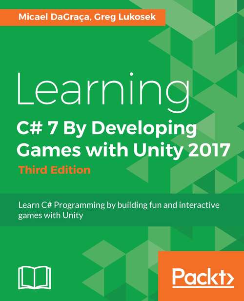 Book cover of Learning C# 7 By Developing Games with Unity 2017: Learn C# Programming by building fun and interactive games with Unity