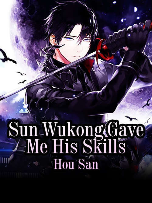 Sun Wukong Gave Me His Skills: Volume 1 (Volume 1 #1)