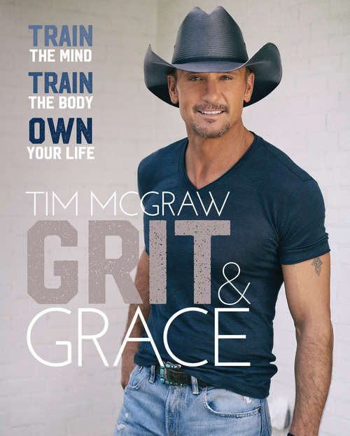 Grit & Grace: Train the Mind, Train the Body, Own Your Life