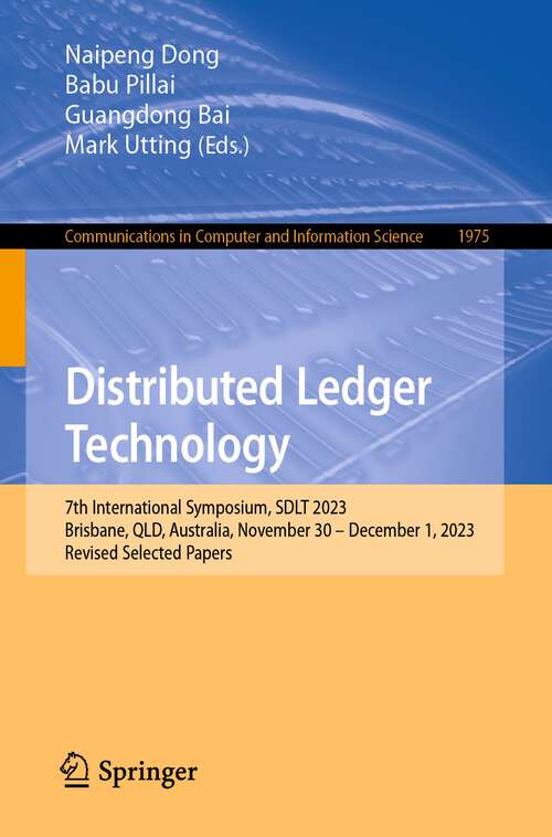 Book cover of Distributed Ledger Technology: 7th International Symposium, SDLT 2023, Brisbane, QLD, Australia, November 30 – December 1, 2023, Revised Selected Papers (1st ed. 2024) (Communications in Computer and Information Science #1975)