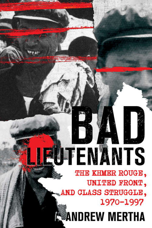 Book cover of Bad Lieutenants: The Khmer Rouge, United Front, and Class Struggle, 1970–1997