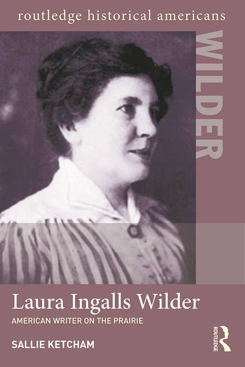 Book cover of Laura Ingalls Wilder: American Writer on the Prairie (Routledge Historical Americans)