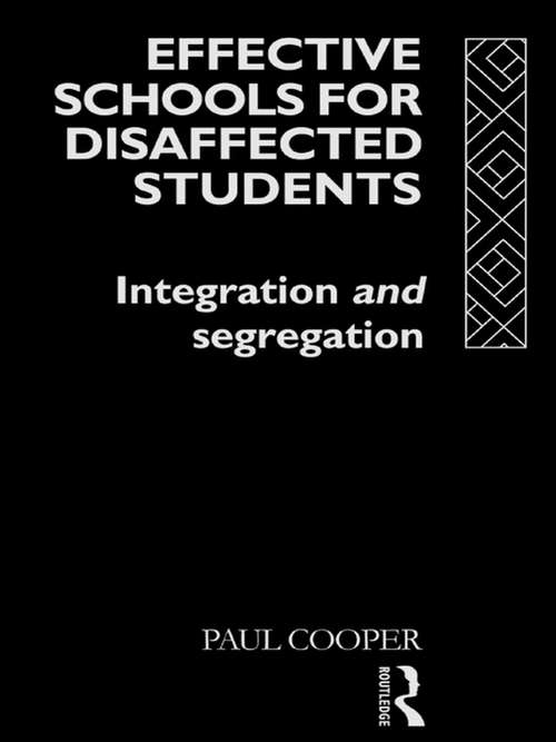 Effective Schools for Disaffected Students: Integration and Segregation