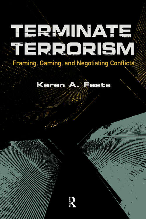 Terminate Terrorism: Framing, Gaming, and Negotiating Conflicts (International Studies Intensives Ser.)