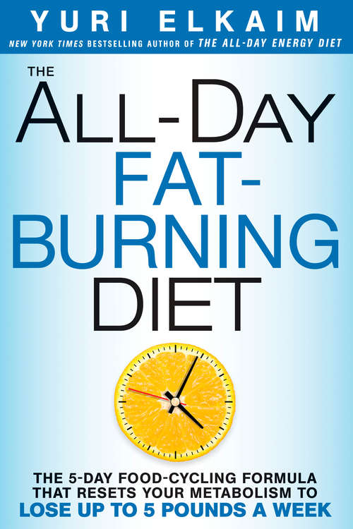 Book cover of The All-Day Fat-Burning Diet: The 5-Day Food-Cycling Formula That Resets Your Metabolism To Lose Up to 5 Pound s a Week