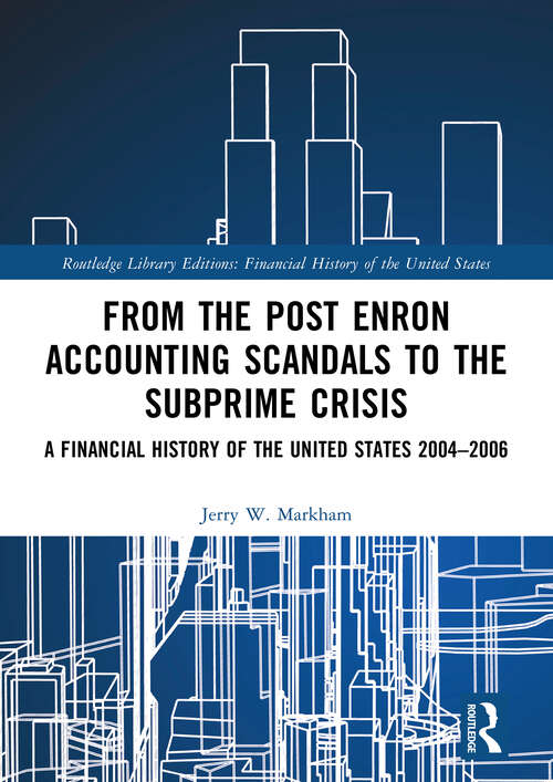 Book cover of From the Post Enron Accounting Scandals to the Subprime Crisis: A Financial History of the United States 2004–2006 (Financial History of the United States)