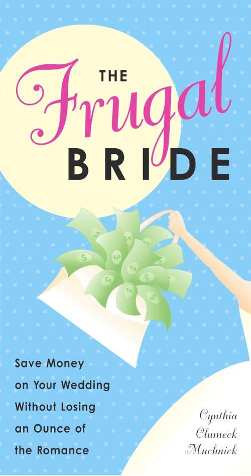Book cover of The Frugal Bride: Save Money on Your Wedding Without Losing an Ounce of the Romance