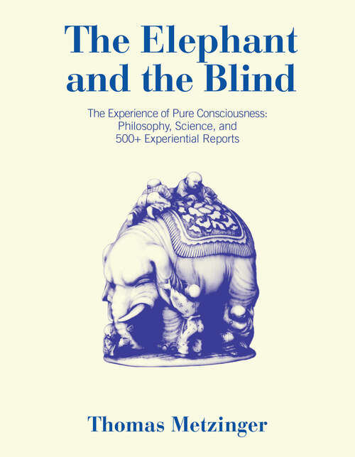 Book cover of The Elephant and the Blind: The Experience of Pure Consciousness: Philosophy, Science, and 500+ Experiential  Reports