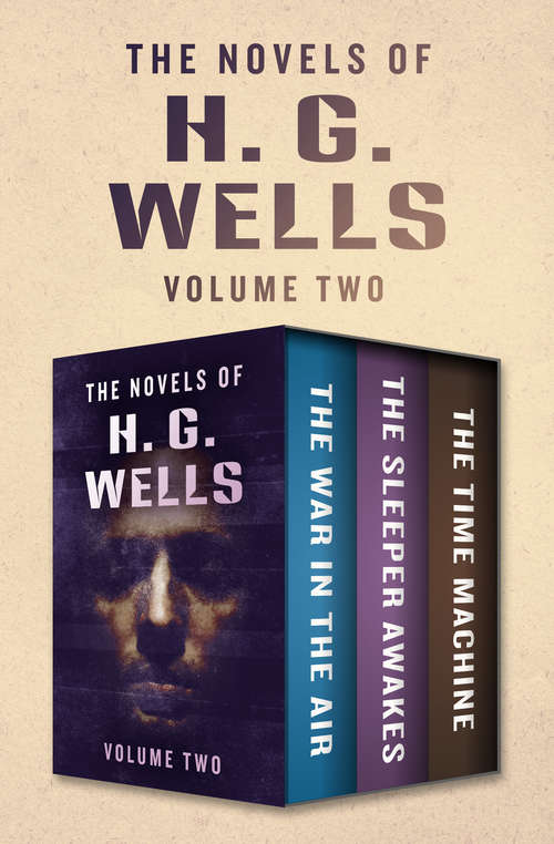Book cover of The Novels of H. G. Wells Volume Two: The War in the Air, The Sleeper Awakes, and The Time Machine
