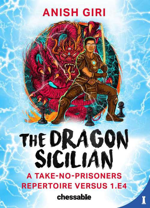 Book cover of The Dragon Sicilian: A Take-No-Prisoners Repertoire Versus 1.e4