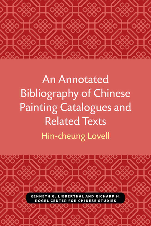 An Annotated Bibliography of Chinese Painting Catalogues and Related Texts (Michigan Monographs In Chinese Studies #16)