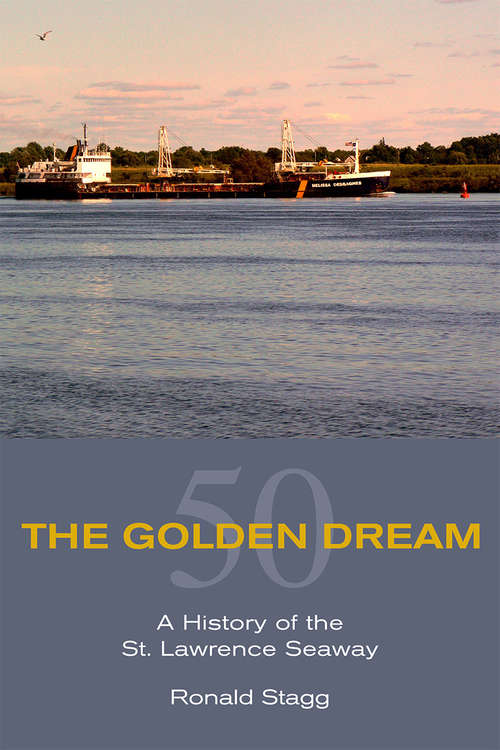 Book cover of The Golden Dream: A History of the St. Lawrence Seaway