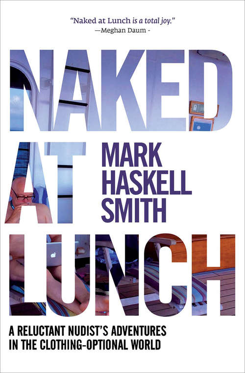 Book cover of Naked at Lunch: A Reluctant Nudist's Adventures in the Clothing-Optional World