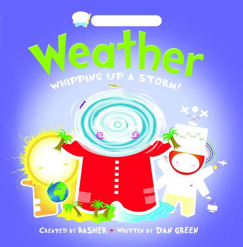 Book cover of Weather: Whipping Up a Storm! (Basher Basics Series)