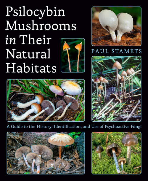 Book cover of Psilocybin Mushrooms in Their Natural Habitats: A Guide to the History, Identification, and Use of Psychoactive Fungi