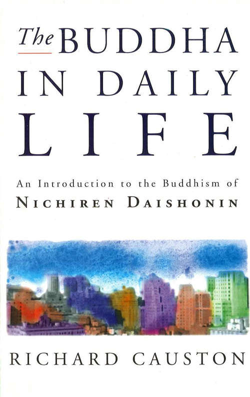 Book cover of The Buddha In Daily Life: An Introduction to the Buddhism of Nichiren Daishonin