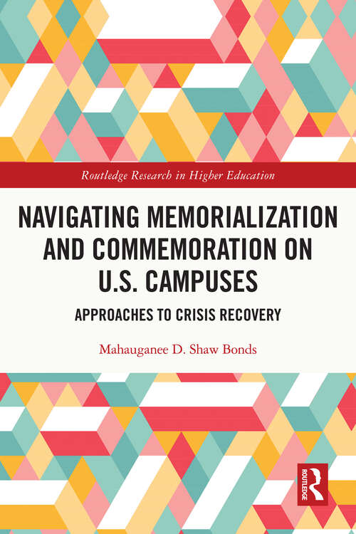 Book cover of Navigating Memorialization and Commemoration on U.S. Campuses: Approaches to Crisis Recovery (Routledge Research in Higher Education)