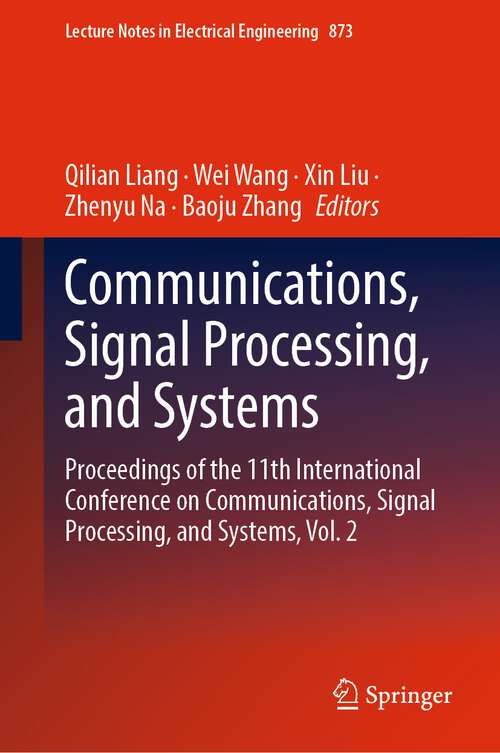 Book cover of Communications, Signal Processing, and Systems: Proceedings of the 11th International Conference on Communications, Signal Processing, and Systems, Vol. 2 (1st ed. 2023) (Lecture Notes in Electrical Engineering #873)
