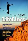 Lifelines: Ordinary People…Facing Extraordinary Challenges. Their Stories - and the Stories Behind Their Stories
