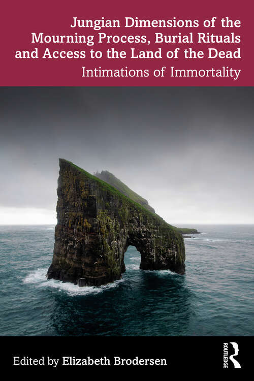 Book cover of Jungian Dimensions of the Mourning Process, Burial Rituals and Access to the Land of the Dead: Intimations of Immortality