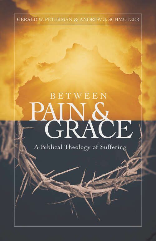 Book cover of Between Pain and Grace: A Biblical Theology of Suffering