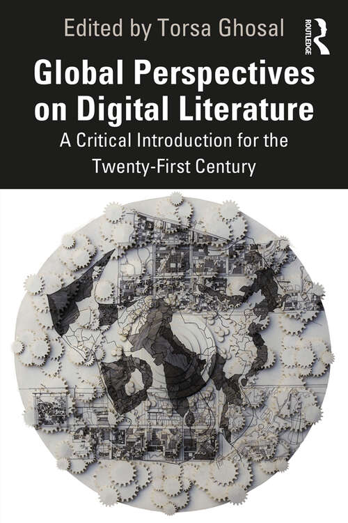Book cover of Global Perspectives on Digital Literature: A Critical Introduction for the Twenty-First Century