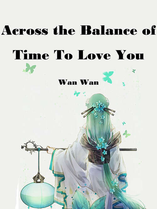 Across the Balance of Time To Love You: Volume 1 (Volume 1 #1)