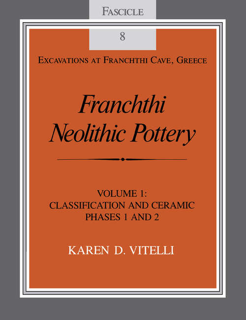 Book cover of Franchthi Neolithic Pottery, Volume 1: Classification and Ceramic Phases 1 and 2 (Excavations at Franchthi Cave, Greece #8)